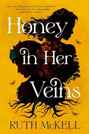 Honey in Her Veins: A Novel by Ruth McKell