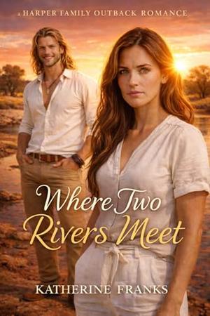 Where Two Rivers Meet: A Harper Family Outback Romance by Katherine Franks