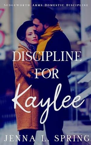 Discipline for Kaylee by Jenna L. Spring