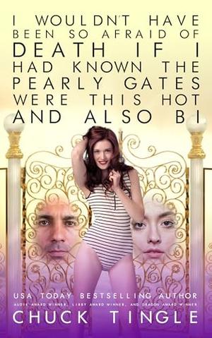 I Wouldn’t Have Been So Afraid Of Death If I Had Known The Pearly Gates Were This Hot And Also Bi by Chuck Tingle