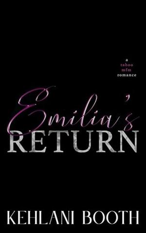 Emilia’s Return: A Taboo, MFM & Age Gap Novel by Kehlani Booth