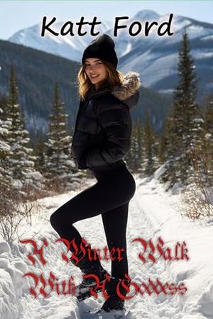 A Winter Walk With A Goddess by Katt Ford