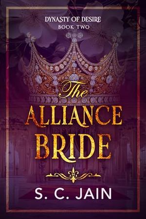 The Alliance Bride: Indian Billionaire Forced Marriage Royal Romance by S. C. Jain