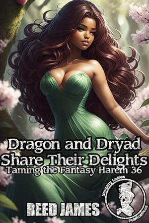 Dragon and Dryad Share Their Delights (Taming the Fantasy Harem #36)