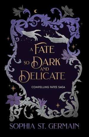 A Fate so Dark and Delicate by Sophia St. Germain