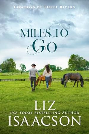 Miles to Go: An Opposites Attract Romance & Small Town Saga by Liz Isaacson