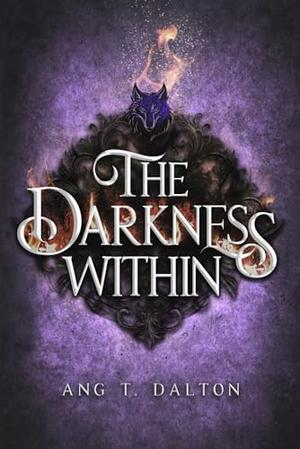 The Darkness Within by Ang T. Dalton