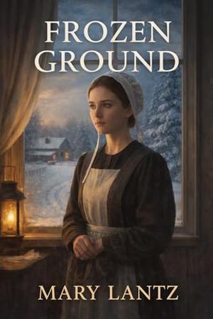 Frozen Ground by Mary Lantz