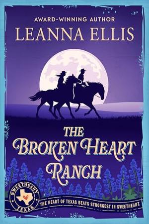 The Broken Heart Ranch by Leanna Ellis