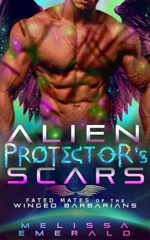 Alien Protector's Scars: A SciFi Romance: Book 5 of The Fated Mates of The Winged Barbarians by Melissa Emerald