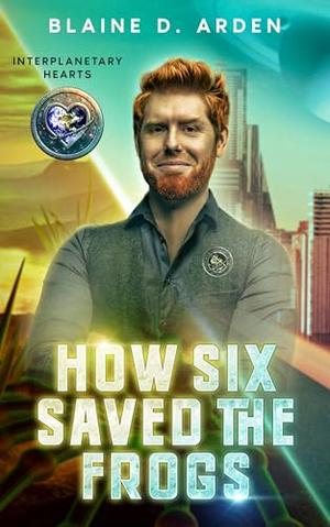 How Six Saved the Frogs by Blaine D. Arden