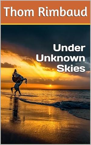 Under Unknown Skies by Thom Rimbaud