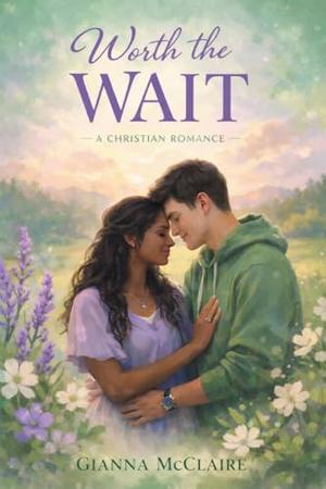 Worth the Wait: A Christian Romance by Gianna McClaire