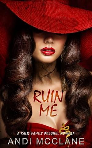 Ruin Me: A Kalis Family Prequel Novella by Andi McClane