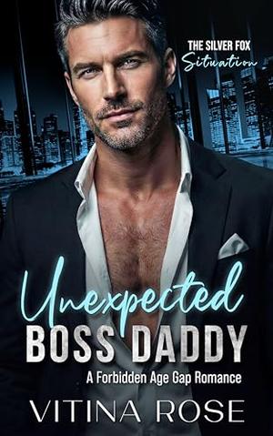 Unexpected Boss Daddy: A Forbidden Age Gap Workplace Romance by Vitina Rose