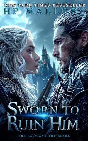 Sworn To Ruin Him by H.P. Mallory