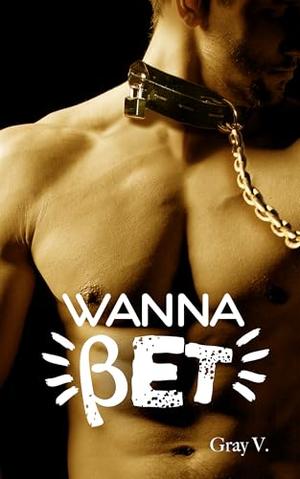 WANNA BET: An ultra spicy M/M Omegaverse strangers to lovers romance with bondage blindfold and restraint, size difference, switching, hurt/comfort and voluntary confinement (Aleph to Zain #3)