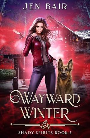 Wayward Winter: Shady Spirits Book 5 by Jen Bair