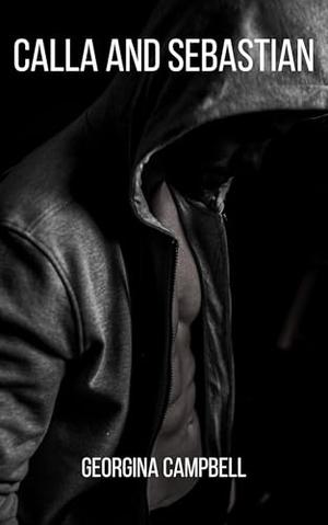 Calla and Sebastian: Can the man who once hunted her be her shelter? An enemies-to-lovers omegaverse story. by Georgina Campbell