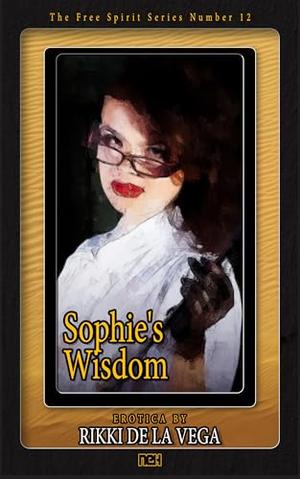 Sophie's Wisdom by Rikki de la Vega