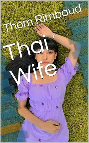 Thai Wife by Thom Rimbaud