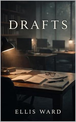 Drafts by Ellis Ward