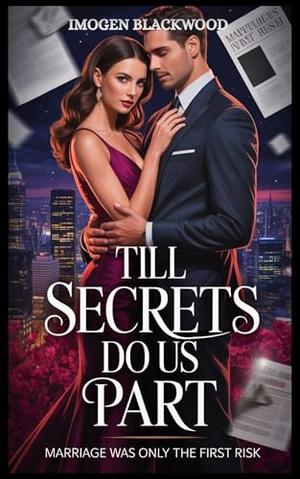 TILL SECRETS DO US APART: Marriage Was Only the First Risk by IMOGEN BLACKWOOD