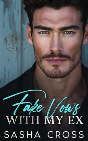 Fake Vows with my Ex: A Small Town Second Chance Romance by Sasha Cross