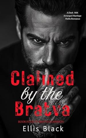 Claimed By The Bratva: A Dark MM Arranged Marriage Mafia Romance (Bratva Dominion #4)