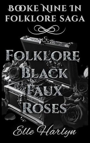 Folklore: Black Faux Roses (The Folklore Saga By Elle Harlyn #9)