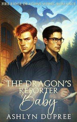 The Dragon’s Reporter Baby: A Sweet and Steamy Small-Town Fated Mates Dragon Mpreg Romance (Fire Ridge Dragons Mpreg Romance #5)