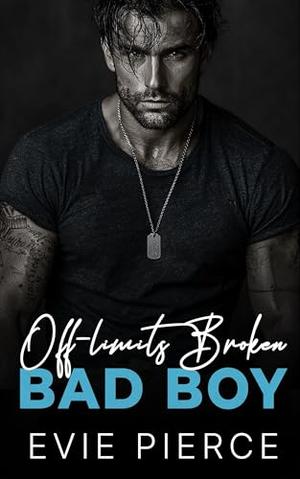 Off-limits Broken Bad Boy by Evie Pierce