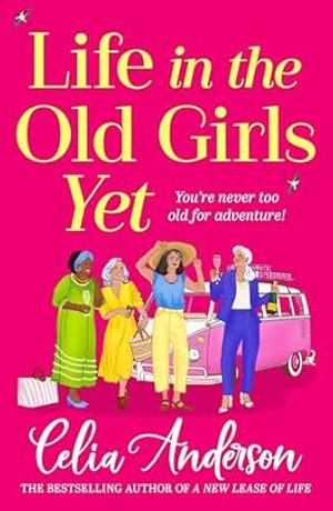 Life in the Old Girls Yet by Celia Anderson