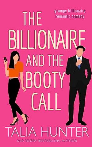 The Billionaire and the Booty Call by Talia Hunter