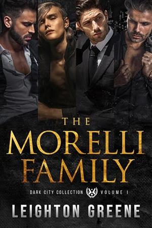 The Morelli Family: Dark City Collection Volume 1 by Leighton Greene