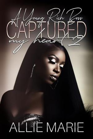A Young Rich Boss Captured My Heart 2 by Allie Marie
