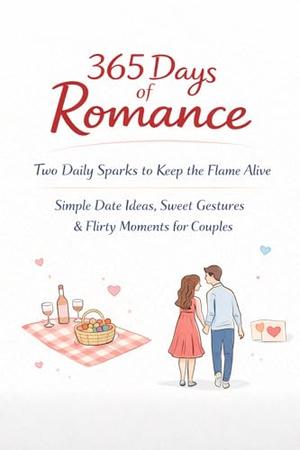 30 books like The 365 Days of Romantic Ideas: Two Daily Sparks to Keep ... - Romantic Gesture Ideas Daily