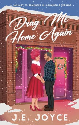 Drag Me Home Again: A January to Remember in Sleighbell Springs by J.E. Joyce