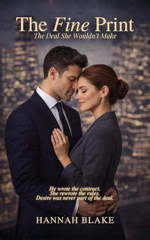 The Fine Print: The Deal She Wouldn't Make by Hannah Blake