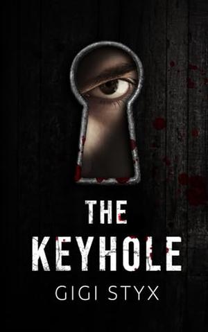 The Keyhole: a dark psychological thriller by Gigi Styx