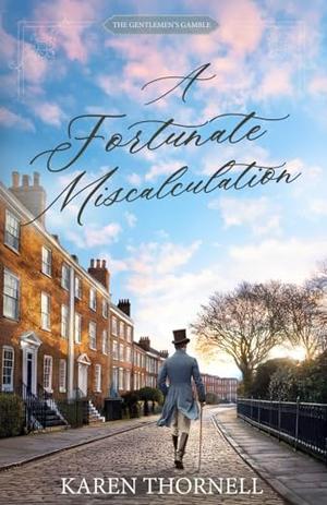 A Fortunate Miscalculation: A Sweet Regency Romance (The Gentlemen's Gamble) by Karen Thornell