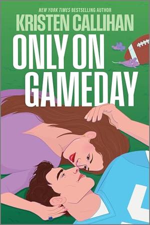 Only on Gameday by Kristen Callihan
