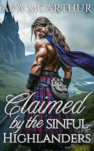 Claimed by the Sinful Highlanders: A Scottish Historical Romance Novel Collection by Ava McArthur