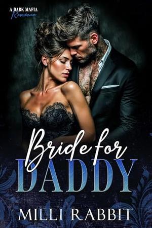 Bride For Daddy: A Dark Mafia, Age Gap Romance by Milli Rabbit