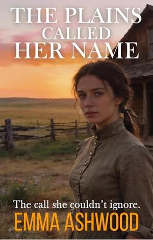 The Plains Called Her Name by Emma Ashwood