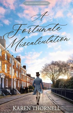 A Fortunate Miscalculation (The Gentlemen's Gamble) by Karen Thornell