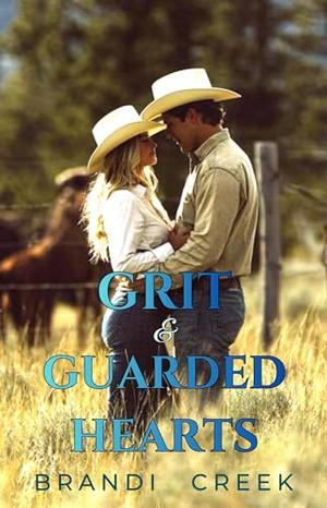 Grit & Guarded Hearts: An Opposites Attract Small Town Romance by Brandi Creek