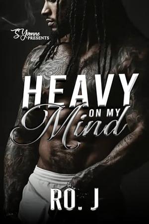 Heavy On My Mind: Caught Up In A BBW Love Affair by Ro. J