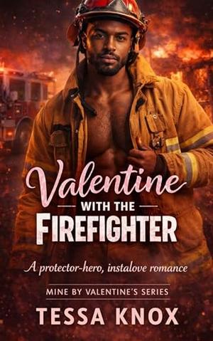 Valentine with the Firefighter: A Steamy Protector Hero, Instalove Small Town Romance by Tessa Knox