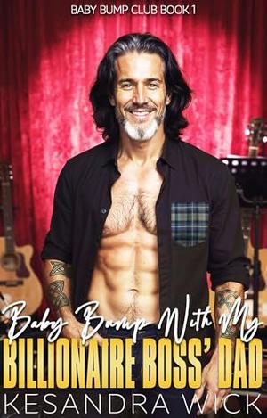 Baby Bump With My Billionaire Boss's Dad: A Steamy Insta-Love Age Gap Surprise Pregnancy Romance by Kesandra Wick